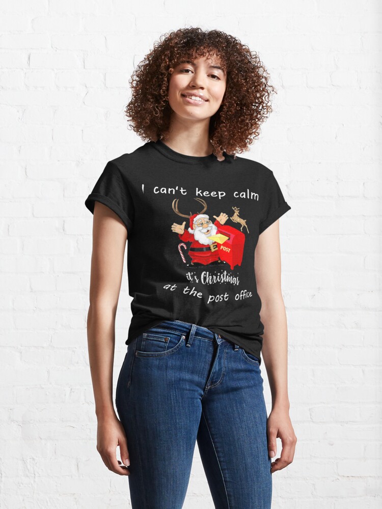 Disover I Can_t Keep Calm It_s Christmas At The Post Office Design   Classic T-Shirt