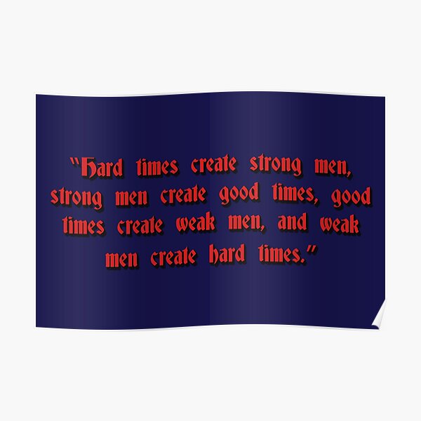 hard-times-make-strong-men-strong-men-make-good-times-good-times