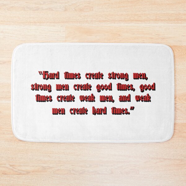 Item preview, Hard times make strong men, strong men make good times, good times make weak men, and weak men make hard times designed and sold by Zanimations.