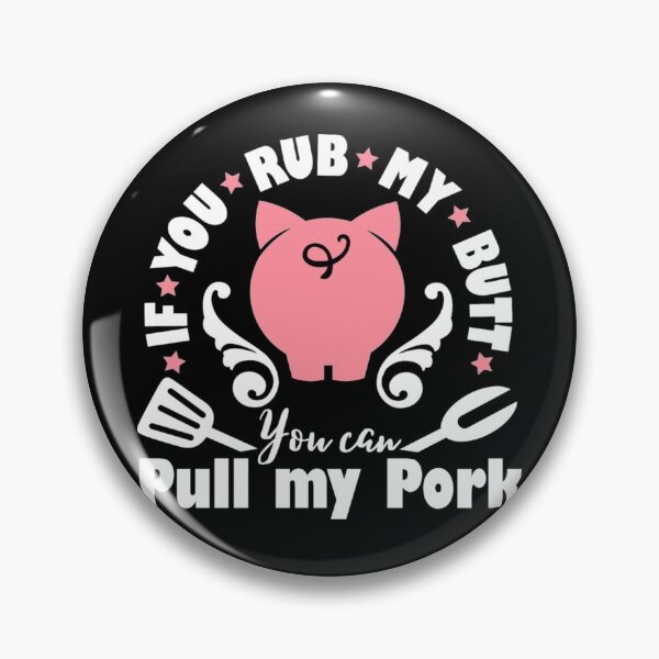 Item preview, If you rub my butt you can pull my pork designed and sold by pnkpopcorn.