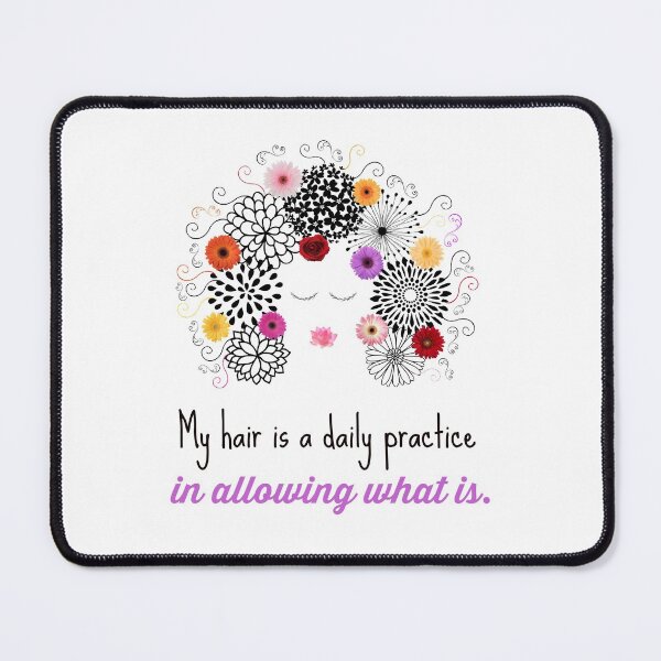 Item preview, My hair is a DAILY PRACTICE in ALLOWING WHAT IS. designed and sold by Erika Harris.