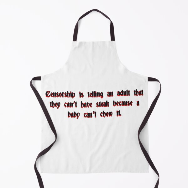 Item preview, Censorship is telling an adult not to eat steak because a baby can't chew it designed and sold by Zanimations.