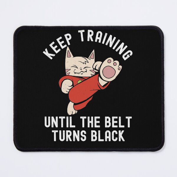 Item preview, Keep Training Until The Belt Turns Black designed and sold by Club7Studios.