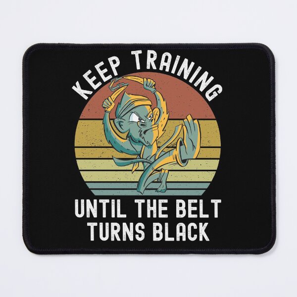 Item preview, Keep Training Until The Belt Turns Black designed and sold by Club7Studios.