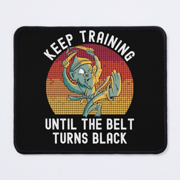 Item preview, Keep Training Until The Belt Turns Black designed and sold by Club7Studios.
