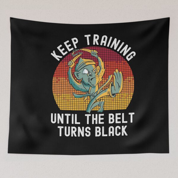Item preview, Keep Training Until The Belt Turns Black designed and sold by Club7Studios.