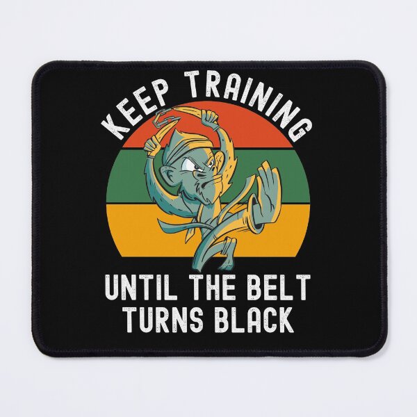 Item preview, Keep Training Until The Belt Turns Black designed and sold by Club7Studios.