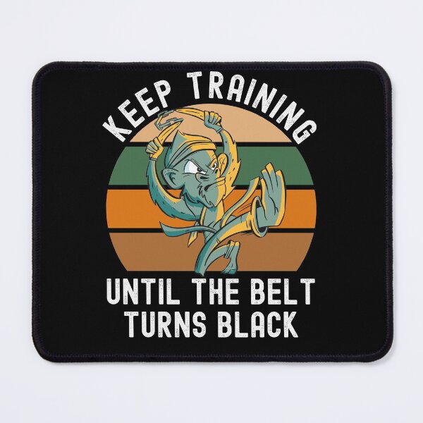 Item preview, Keep Training Until The Belt Turns Black designed and sold by Club7Studios.