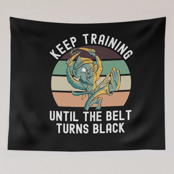 Item preview, Keep Training Until The Belt Turns Black designed and sold by Club7Studios.