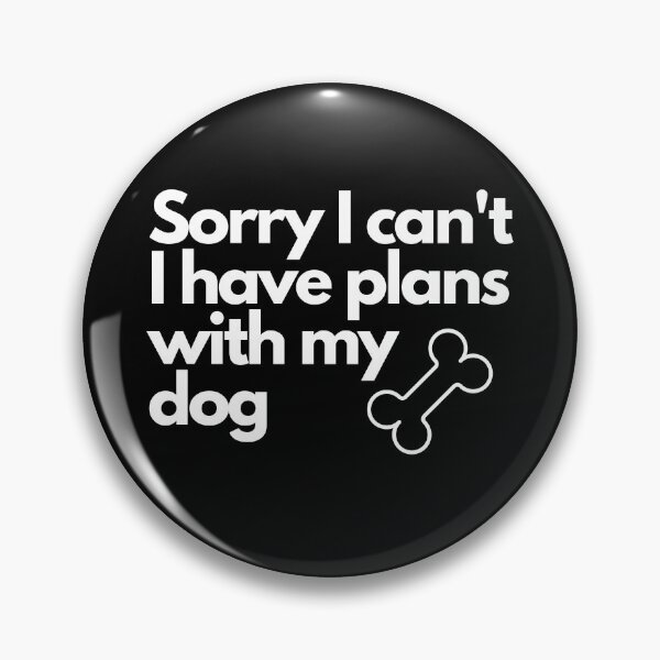 Item preview, Sorry I can't I have plans with my dog funny designed and sold by Deez Direct.