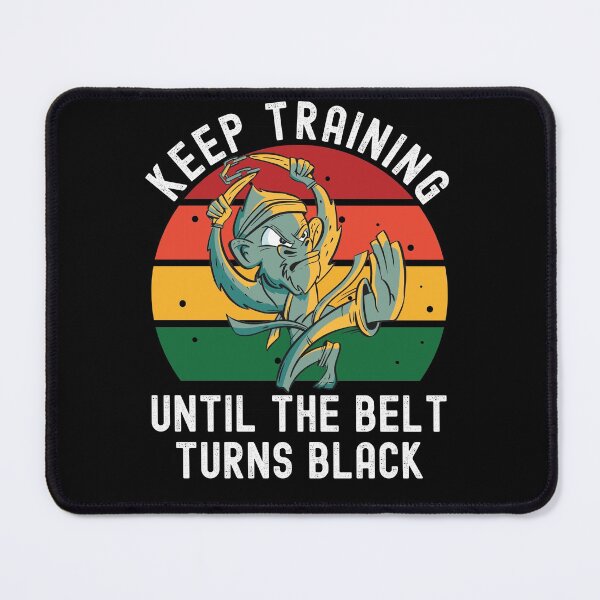 Item preview, Keep Training Until The Belt Turns Black designed and sold by Club7Studios.