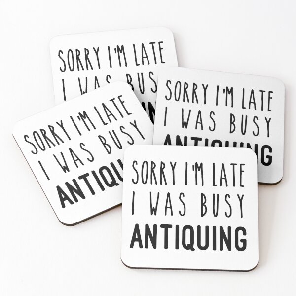 Item preview, Sorry I'm Late I Was busy Antiquing designed and sold by HJATA99.