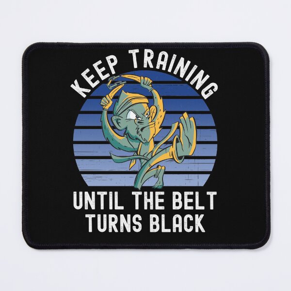 Item preview, Keep Training Until The Belt Turns Black designed and sold by Club7Studios.