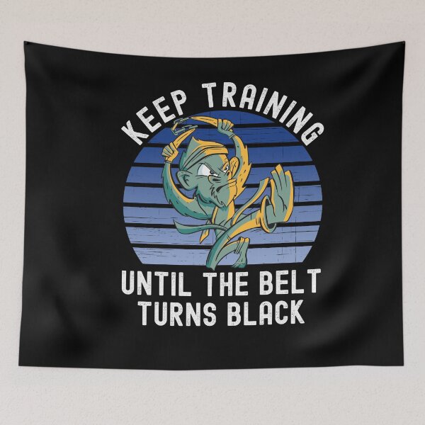Item preview, Keep Training Until The Belt Turns Black designed and sold by Club7Studios.
