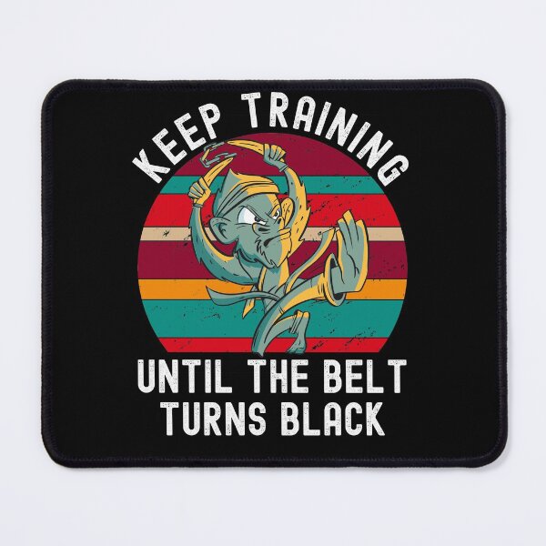 Item preview, Keep Training Until The Belt Turns Black designed and sold by Club7Studios.
