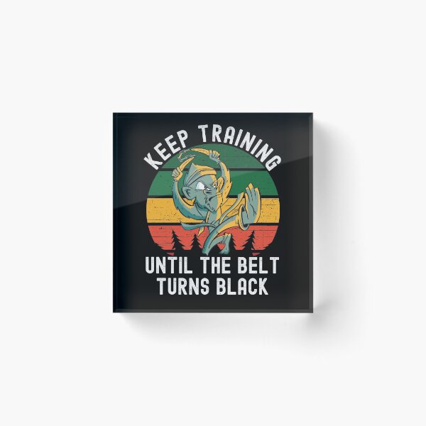 Item preview, Keep Training Until The Belt Turns Black designed and sold by Club7Studios.