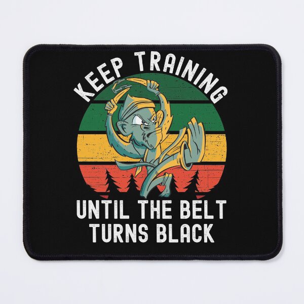 Item preview, Keep Training Until The Belt Turns Black designed and sold by Club7Studios.