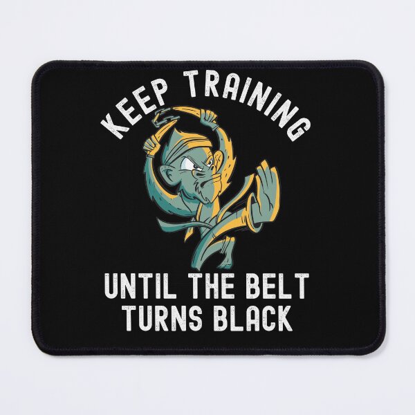 Item preview, Keep Training Until The Belt Turns Black designed and sold by Club7Studios.