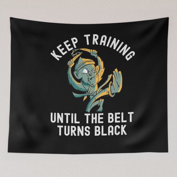 Item preview, Keep Training Until The Belt Turns Black designed and sold by Club7Studios.
