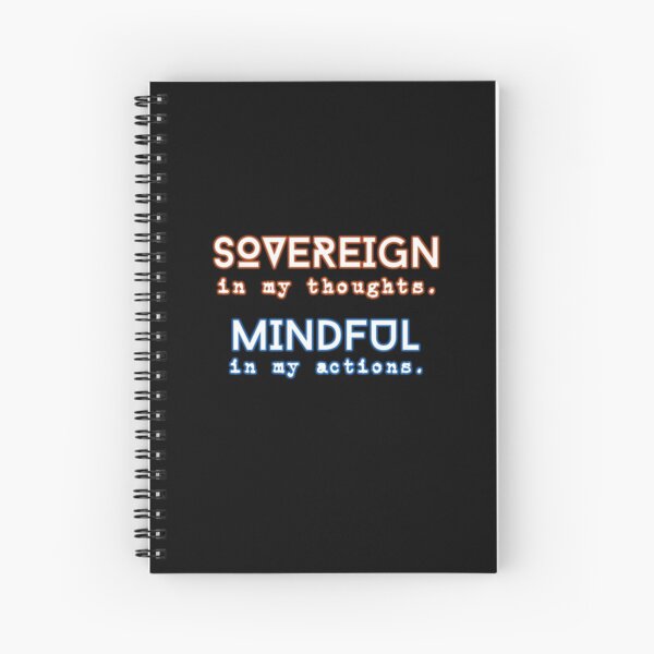 SOVEREIGN in my thoughts. MINDFUL in my actions. Spiral Notebook