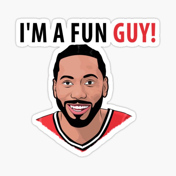 im-a-fun-guy-kawhi-edition-sticker-by-lstudioc-redbubble