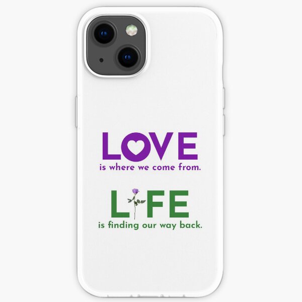 LOVE is where we come from. LIFE is finding our way back. iPhone Soft Case