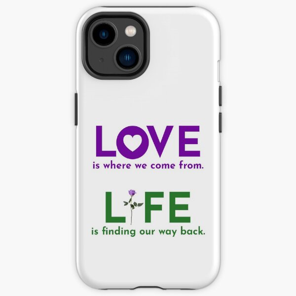 LOVE is where we come from. LIFE is finding our way back. iPhone Tough Case