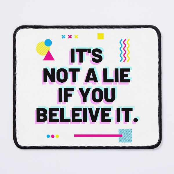 Item preview, It's Not A Lie If You Believe It designed and sold by Everyday Designs.