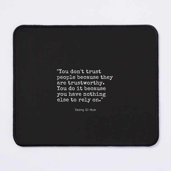 Item preview, You dont trust people because they are trustworthy. You do it because you have nothing else to rely on. designed and sold by SighFly52.