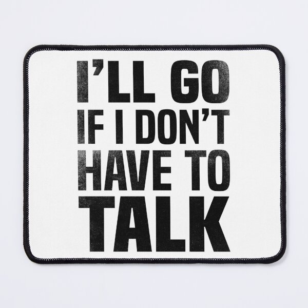 Item preview, I'll go if I don't have to talk designed and sold by foramelie.