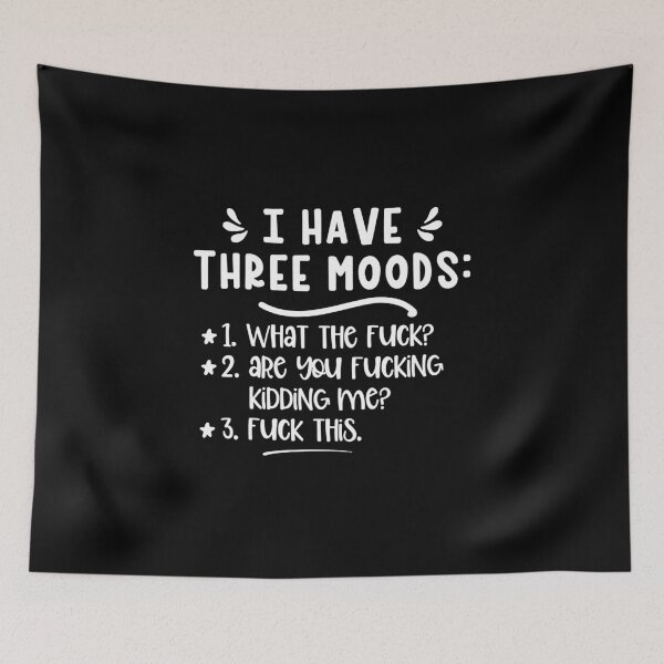 Item preview, I have three moods 1. What the fuck 2 are you fucking kidding me 3 fuck this designed and sold by pnkpopcorn.
