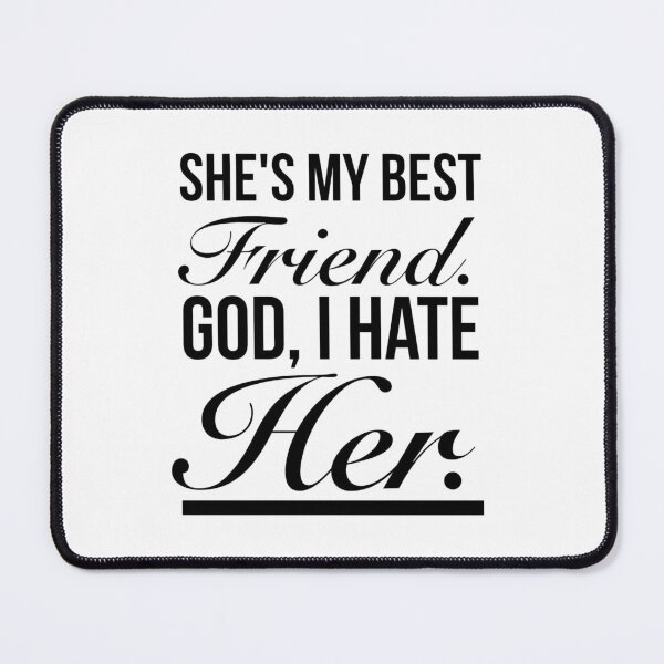 Item preview, Heathers The Musical Quotes - She's My Best Friend. God, I Hate Her. designed and sold by Delandor.