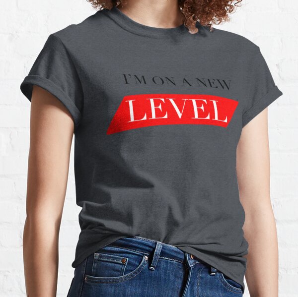 I’m on a new level  Classic T-Shirt