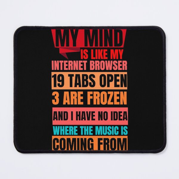 Item preview, My mind is like a internet browser i have 19 tabs open 3 are frozen and i have no idea where the music is comin from classic T-Shirt designed and sold by NIKENchop.