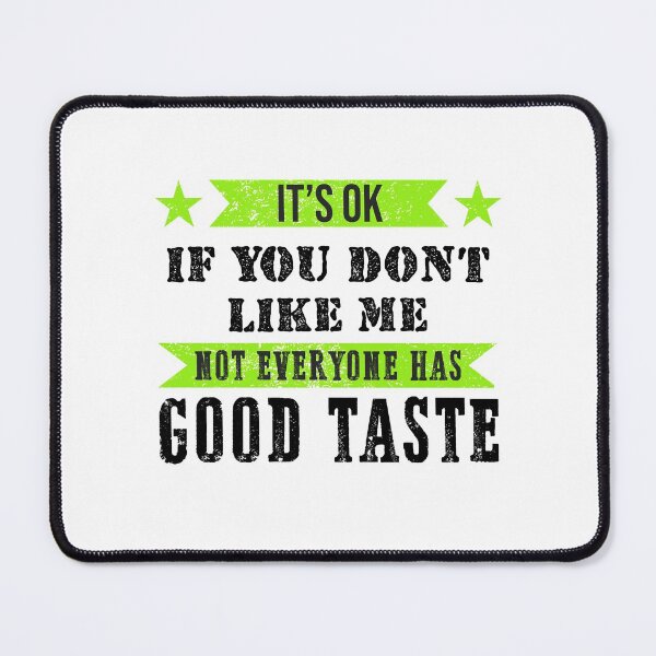 Item preview, It's Ok If You Don't like Me Not Everyone Has Good Taste designed and sold by Eddie SH.