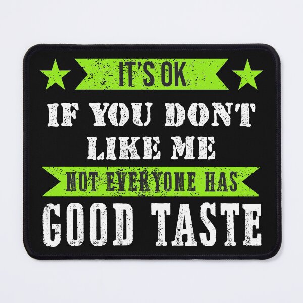 Item preview, It's Ok If You Don't like Me Not Everyone Has Good Taste designed and sold by Eddie SH.