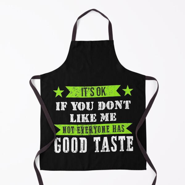 Item preview, It's Ok If You Don't like Me Not Everyone Has Good Taste designed and sold by Eddie SH.