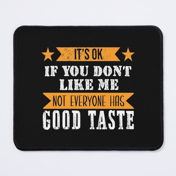 Item preview,  It's Ok If You Don't like Me Not Everyone Has Good Taste designed and sold by Eddie SH.