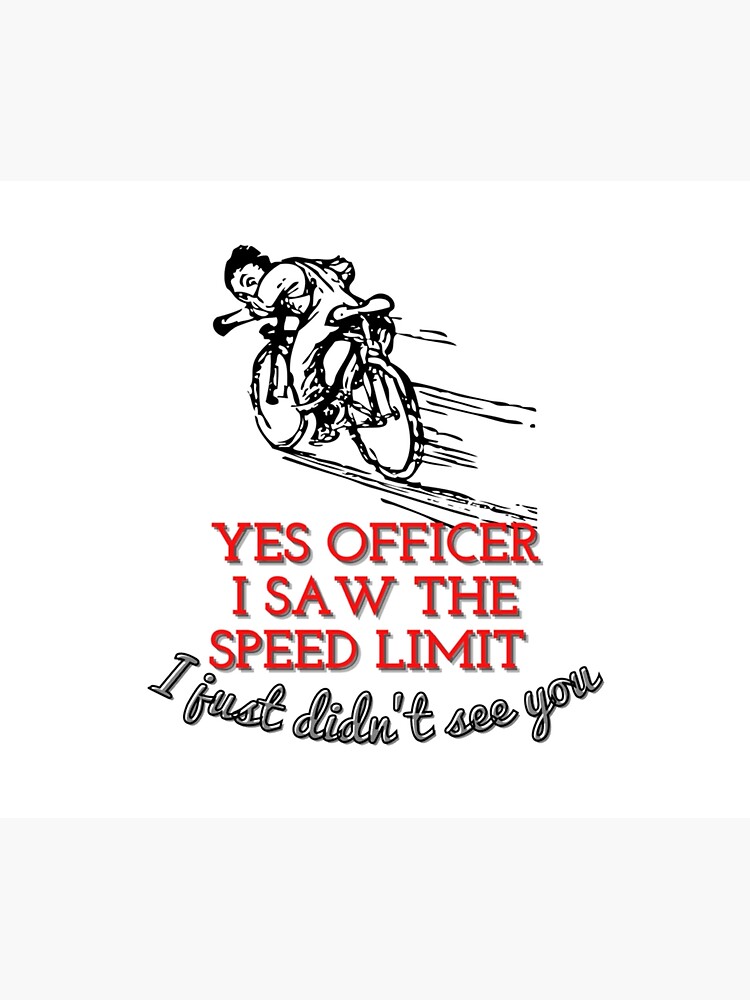 Yes Officer I Saw The Speed Limit I Didnt See You Car Driver Poster By Shirt Arts Redbubble 