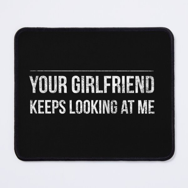 Item preview, Your girlfriend keeps looking at me designed and sold by Letters-Art.