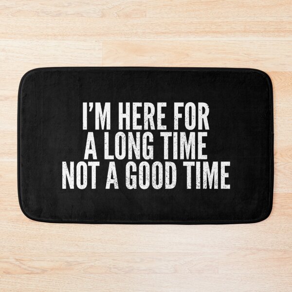 Item preview, Here For A Long Time Not A Good Time designed and sold by Creatively Torn.