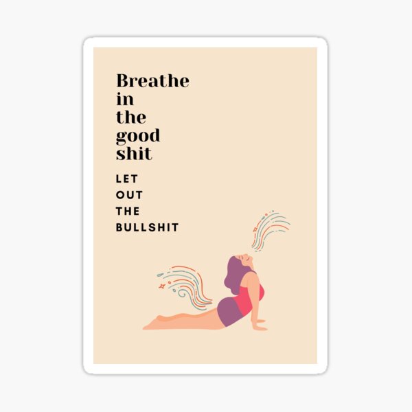 Breath in the good shit - Yoga - Updog Sticker