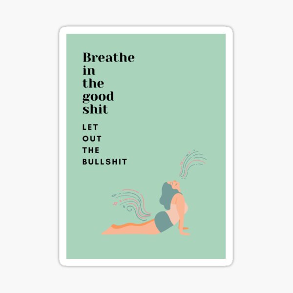 Breathe in the good shit - Yoga - Updog Sticker