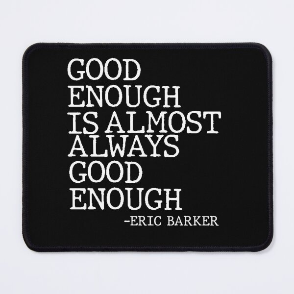 Item preview, Good Enough Is Almost Always Good Enough Philosophy Quote designed and sold by AritraSur.