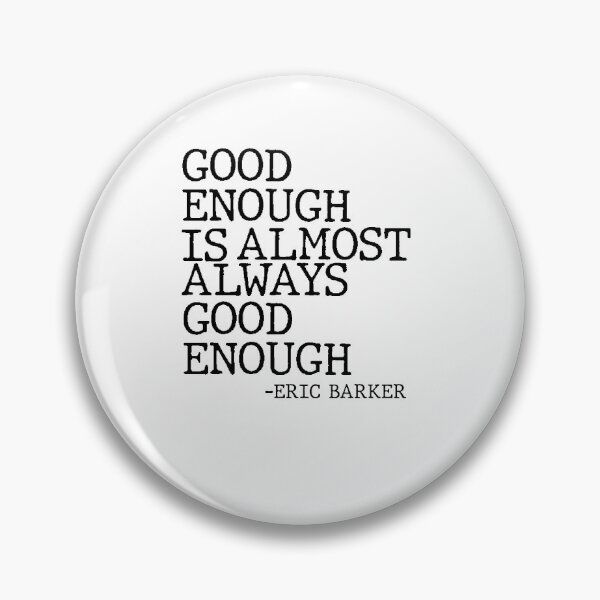 Item preview, Good Enough Is Almost Always Good Enough Philosophy Quote designed and sold by AritraSur.