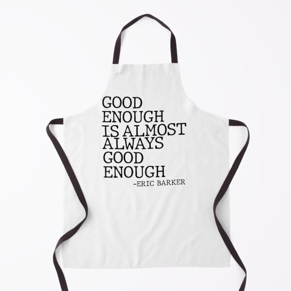 Item preview, Good Enough Is Almost Always Good Enough Philosophy Quote designed and sold by AritraSur.