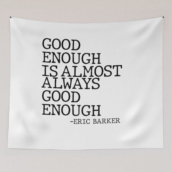 Item preview, Good Enough Is Almost Always Good Enough Philosophy Quote designed and sold by AritraSur.