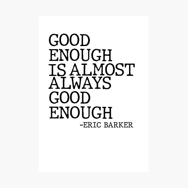 Item preview, Good Enough Is Almost Always Good Enough Philosophy Quote designed and sold by AritraSur.
