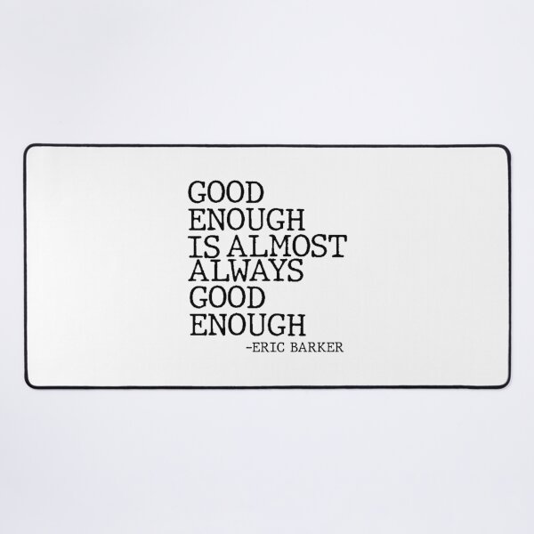 Item preview, Good Enough Is Almost Always Good Enough Philosophy Quote designed and sold by AritraSur.