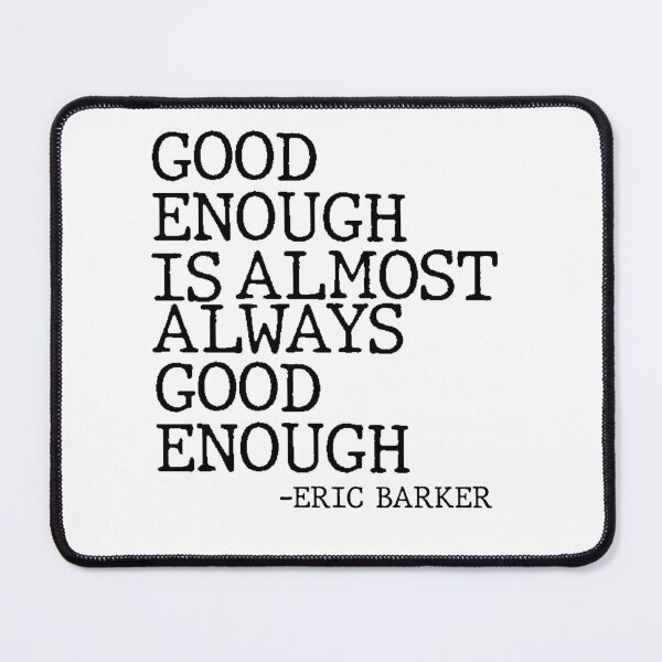 Item preview, Good Enough Is Almost Always Good Enough Philosophy Quote designed and sold by AritraSur.